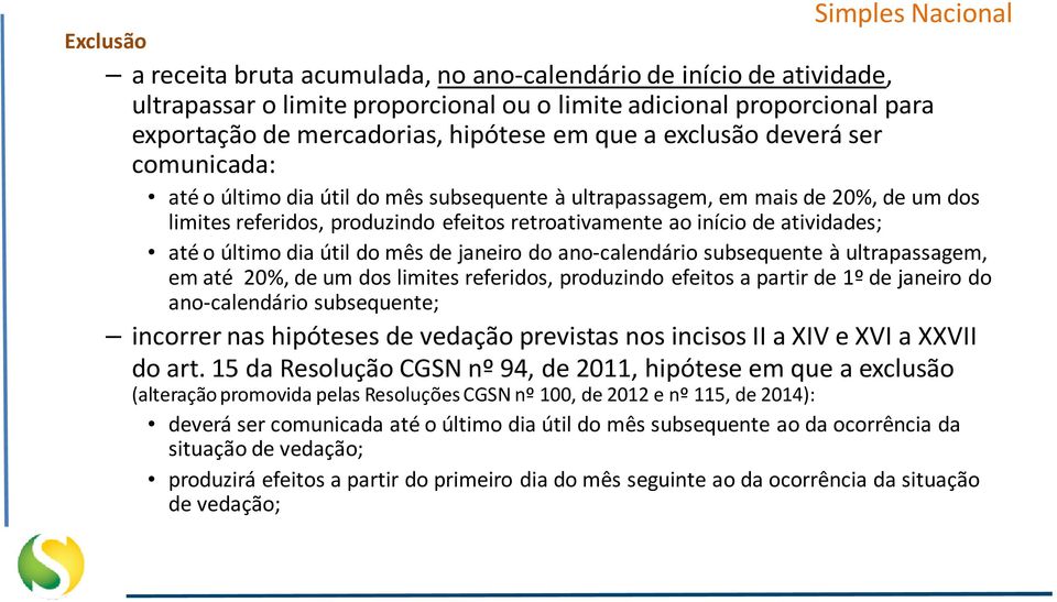 o último dia útil do mês de janeiro do ano-calendário subsequente à ultrapassagem, em até 20%, de um dos limites referidos, produzindo efeitos a partir de 1º de janeiro do ano-calendário subsequente;