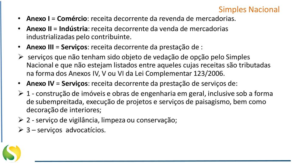 receitas são tributadas na forma dos Anexos IV, V ou VI da Lei Complementar 123/2006.