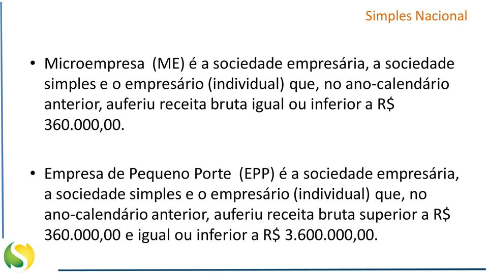 Empresa de Pequeno Porte (EPP) é a sociedade empresária, a sociedade simples e o empresário