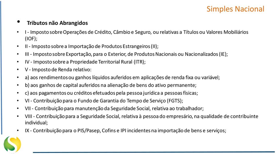 relativo: a) aos rendimentos ou ganhos líquidos auferidos em aplicações de renda fixa ou variável; b) aos ganhos de capital auferidos na alienação de bens do ativo permanente; c) aos pagamentos ou