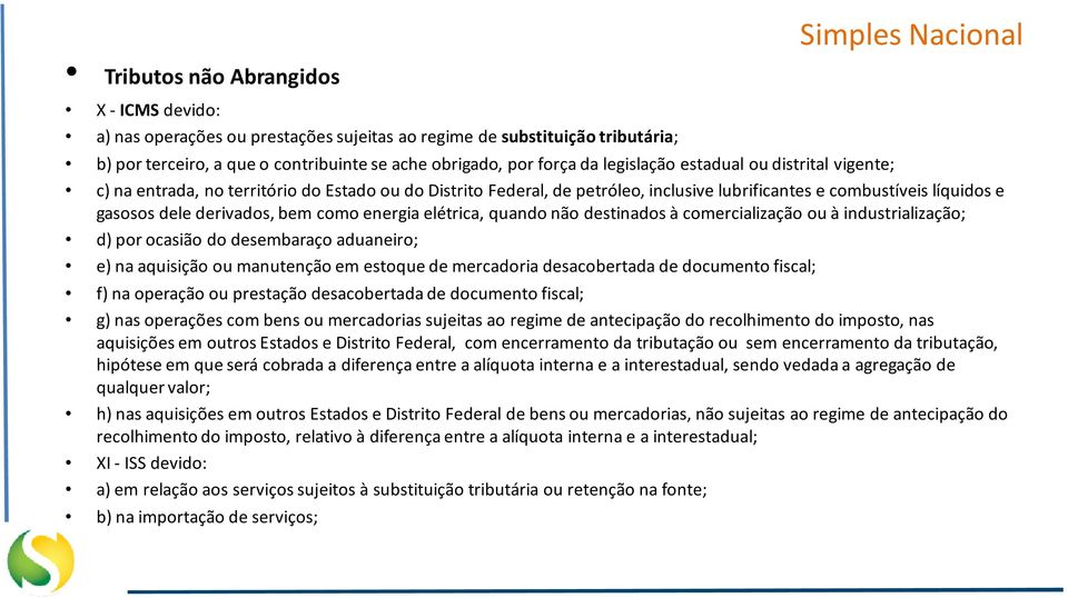 como energia elétrica, quando não destinados à comercialização ou à industrialização; d) por ocasião do desembaraço aduaneiro; e) na aquisição ou manutenção em estoque de mercadoria desacobertada de