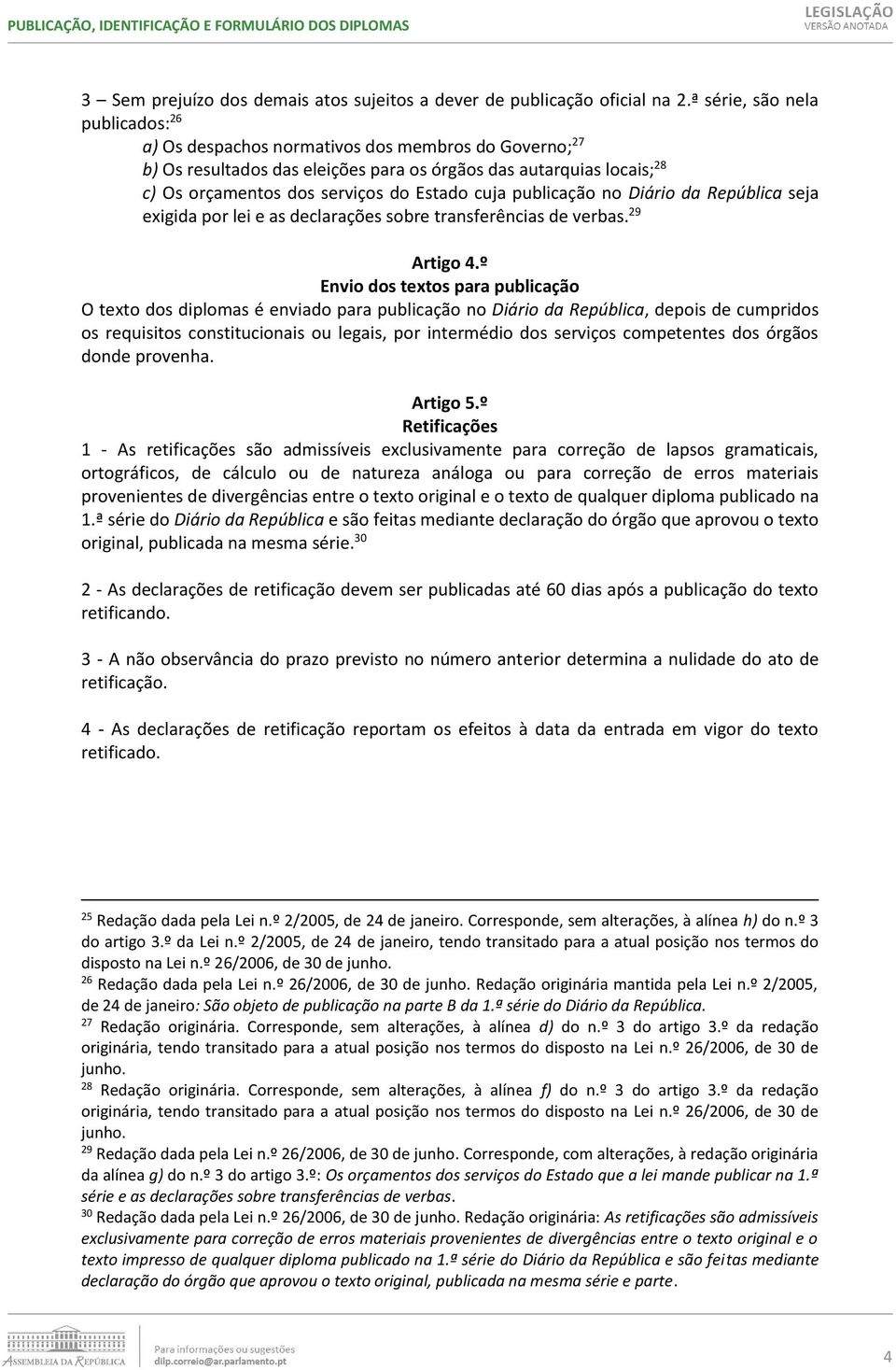 cuja publicação no Diário da República seja exigida por lei e as declarações sobre transferências de verbas. 29 Artigo 4.