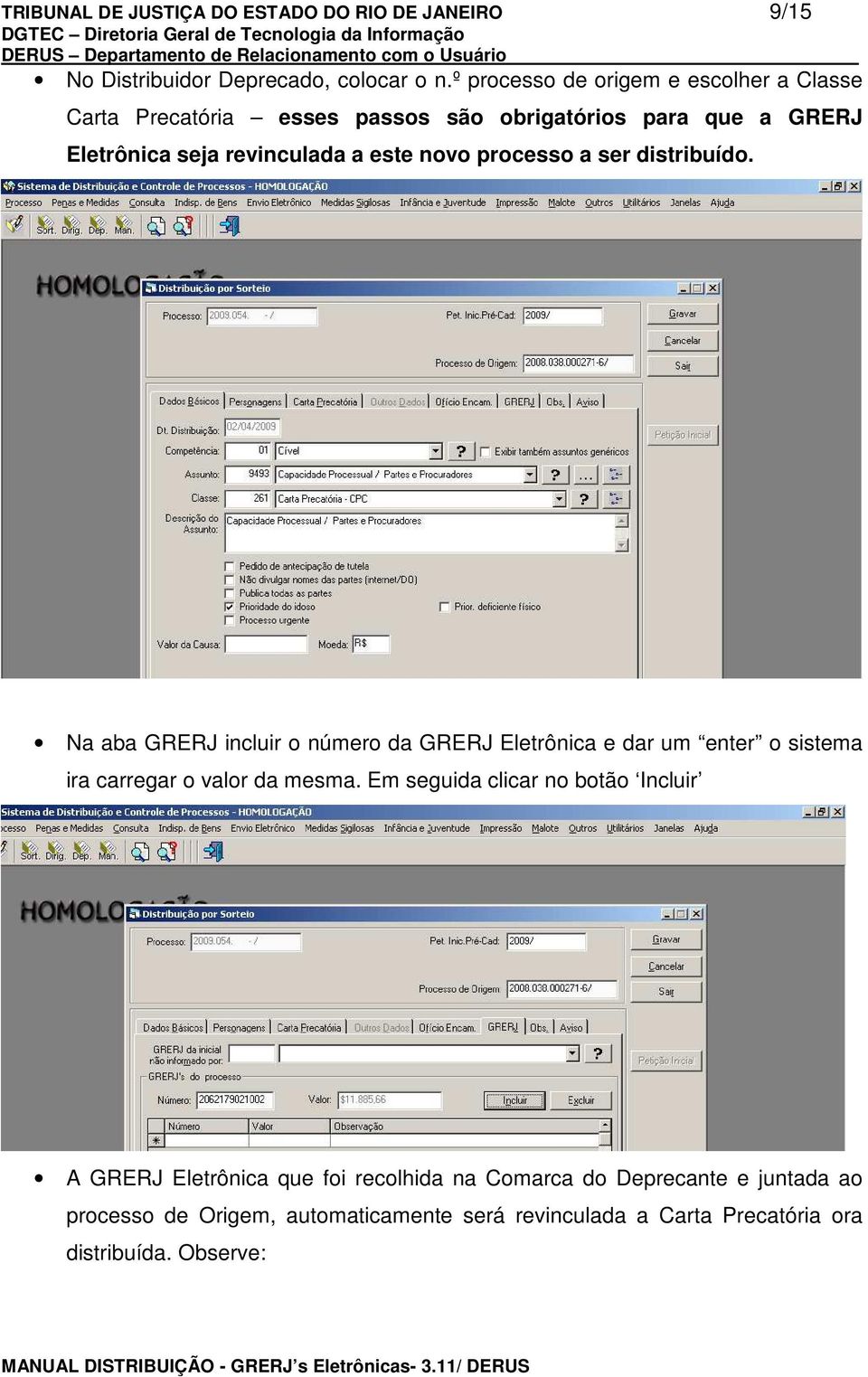 processo a ser distribuído. Na aba GRERJ incluir o número da GRERJ Eletrônica e dar um enter o sistema ira carregar o valor da mesma.