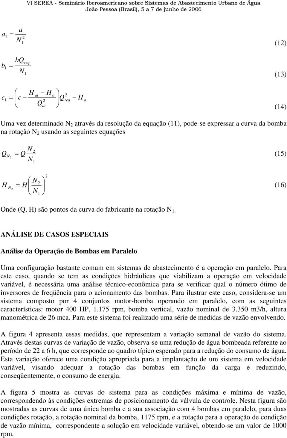 AÁLISE DE CASOS ESPECIAIS Análise da Operação de Bombas em Paralelo Uma configuração bastante comum em sistemas de abastecimento é a operação em paralelo.