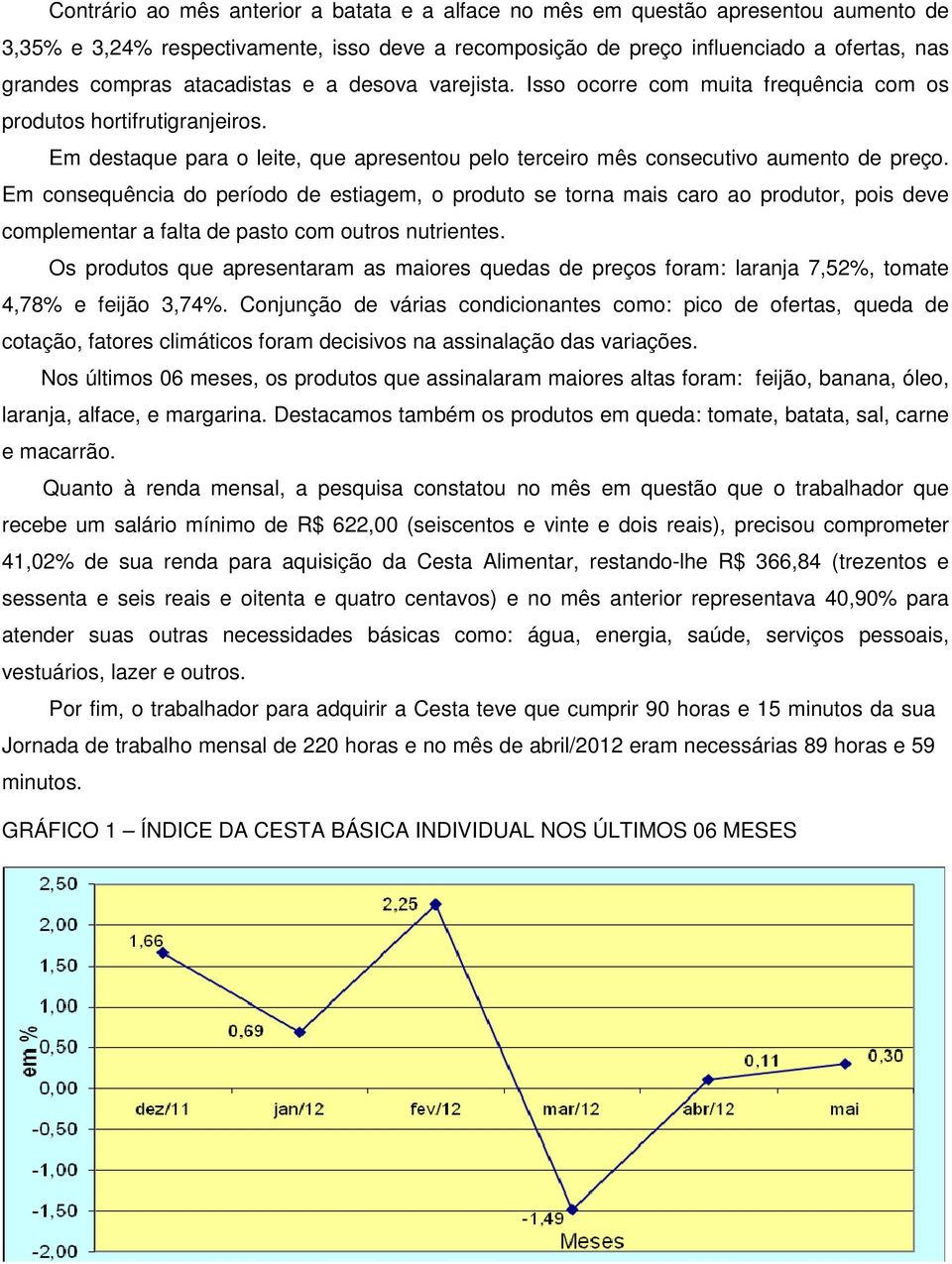 Em consequência do período de estiagem, o produto se torna mais caro ao produtor, pois deve complementar a falta de pasto com outros nutrientes.