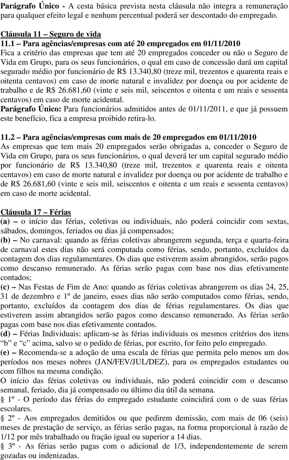 caso de concessão dará um capital segurado médio por funcionário de R$ 13.