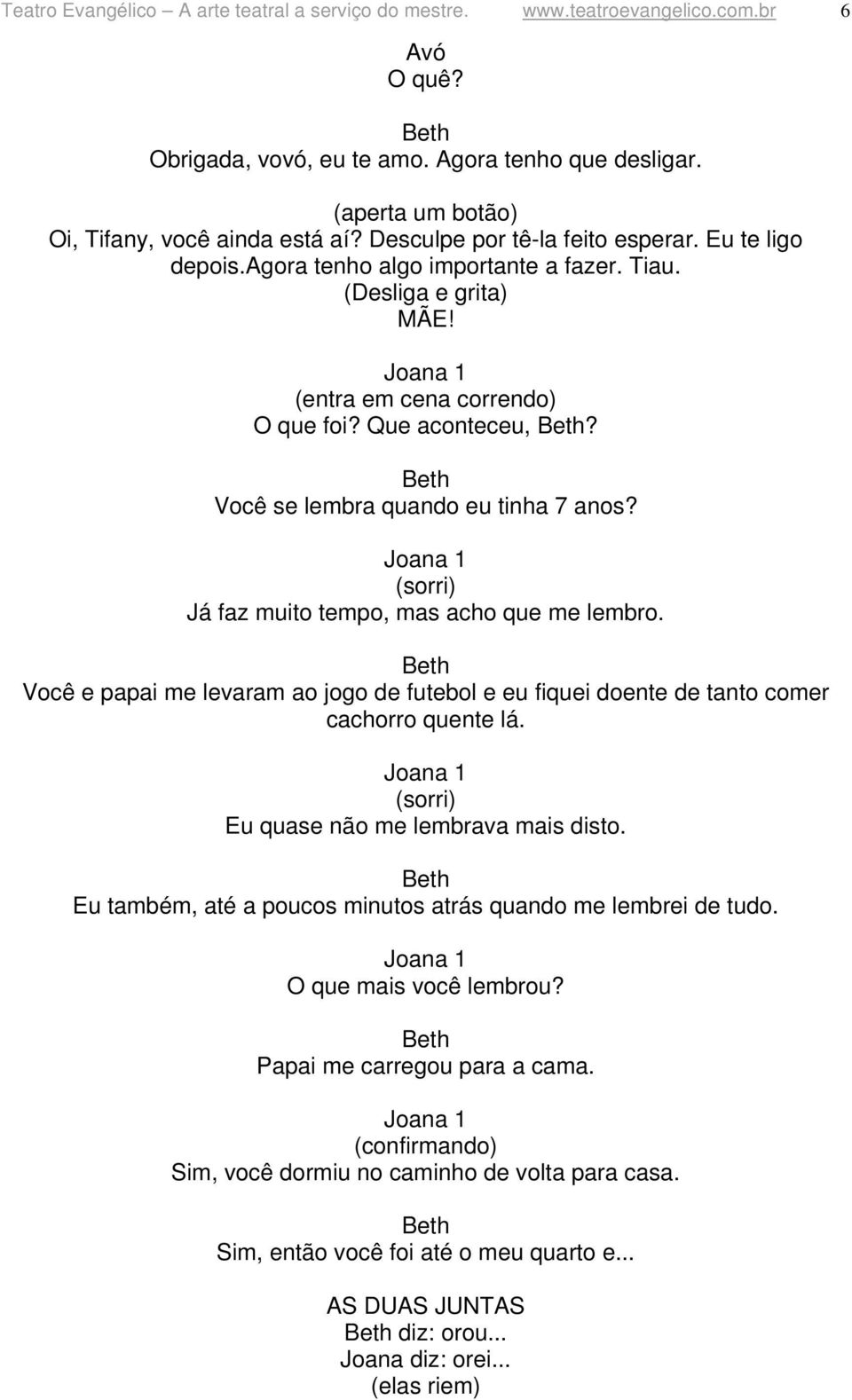 Você se lembra quando eu tinha 7 anos? Já faz muito tempo, mas acho que me lembro. Você e papai me levaram ao jogo de futebol e eu fiquei doente de tanto comer cachorro quente lá.