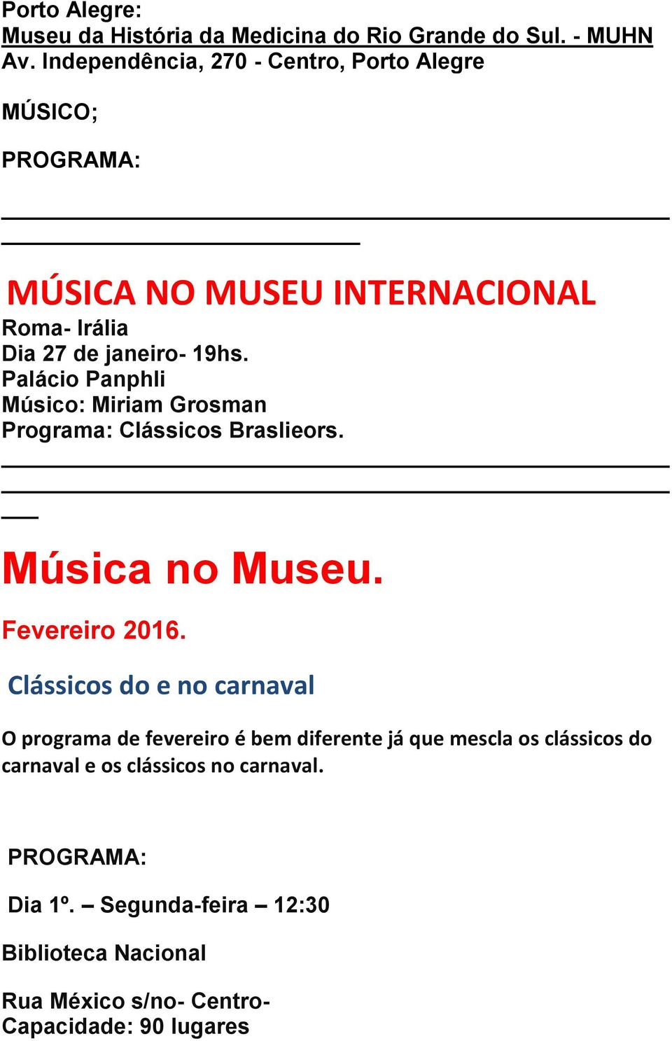 Palácio Panphli Músico: Miriam Grosman Programa: Clássicos Braslieors. Música no Museu. Fevereiro 2016.
