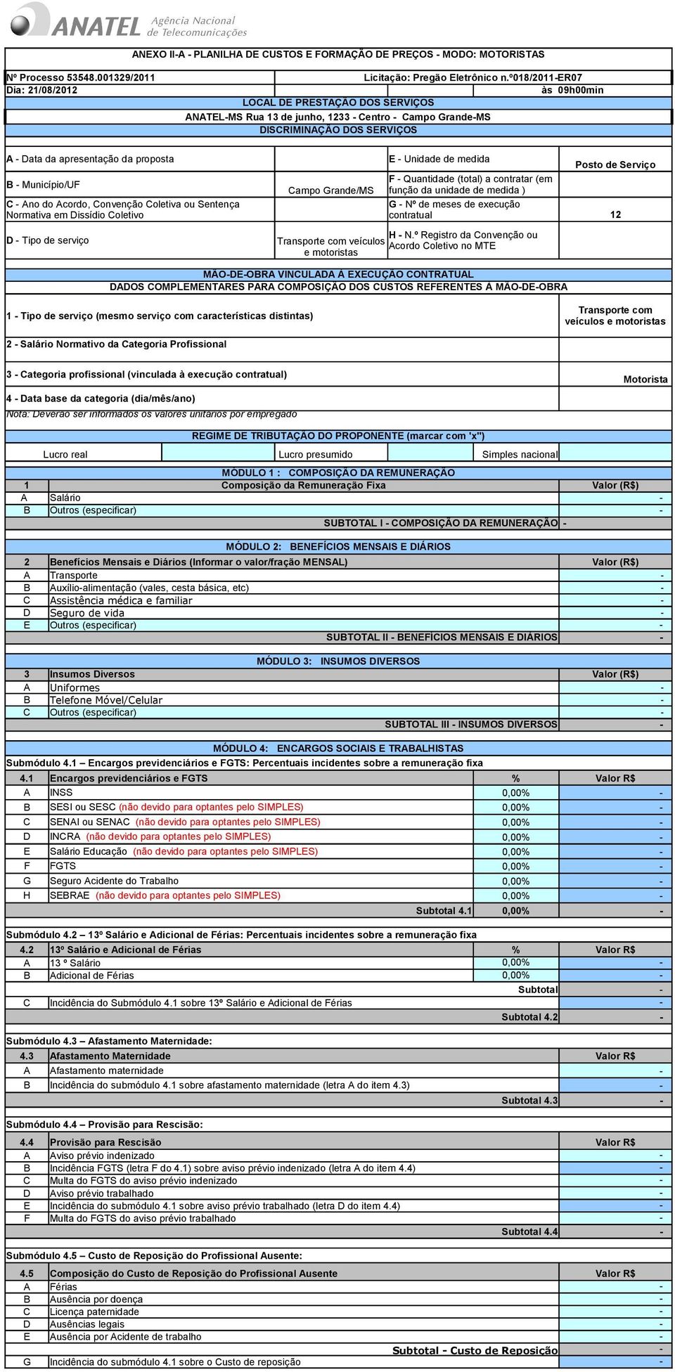 Acordo, Convenção Coletiva ou Sentença Normativa em Dissídio Coletivo D - Tipo de serviço Campo Grande/MS E - Unidade de medida F - Quantidade (total) a contratar (em função da unidade de medida ) G