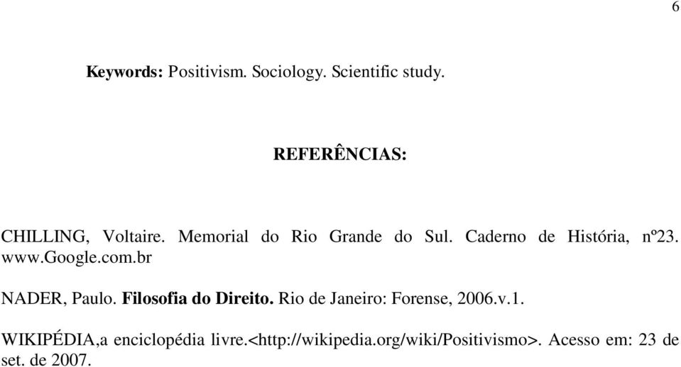 Caderno de História, nº23. www.google.com.br NADER, Paulo. Filosofia do Direito.