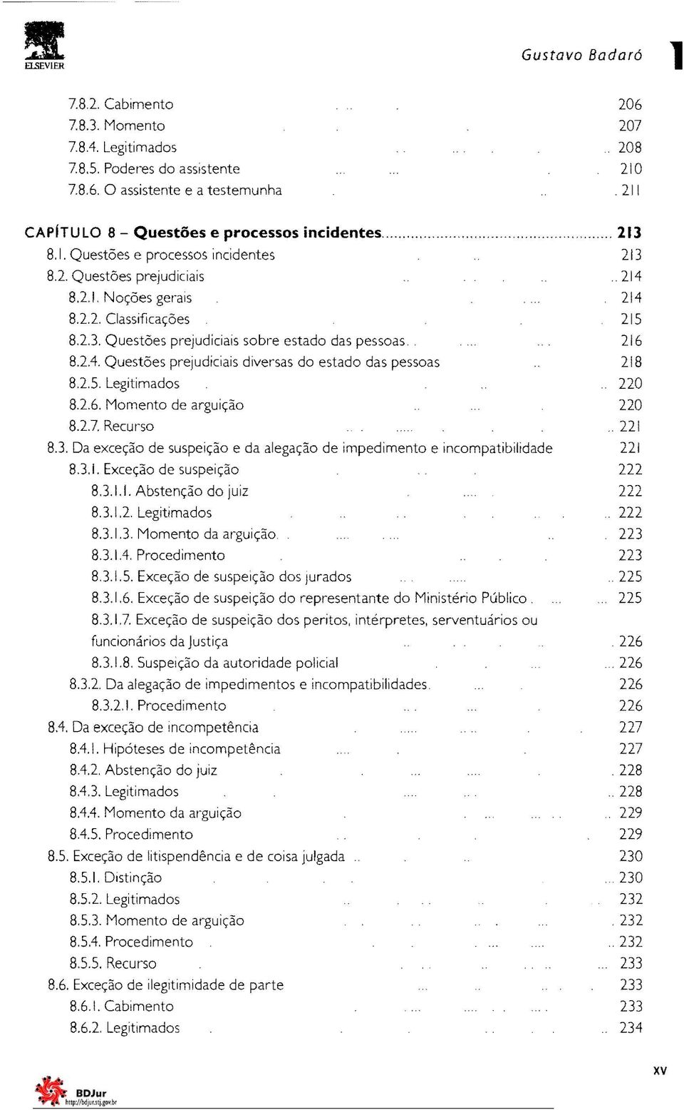 216 8.2.4. Questões prejudiciais diversas do estado das pessoas 218 8.2.5. Legitimados 220 8.2.6. Momento de arguição 220 8.2.7. Recurso.221 8.3.