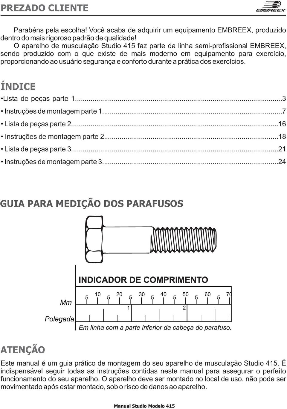 conforto durante a prática dos exercícios. ÍNDICE Lista de peças parte...3 Instruções de montagem parte...7 Lista de peças parte...6 Instruções de montagem parte...8 Lista de peças parte 3.