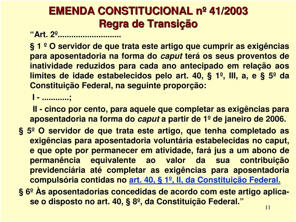 limites de idade estabelecidos pelo art. 40, 1º, III, a, e 5º da Constituição Federal, na seguinte proporção: I -.