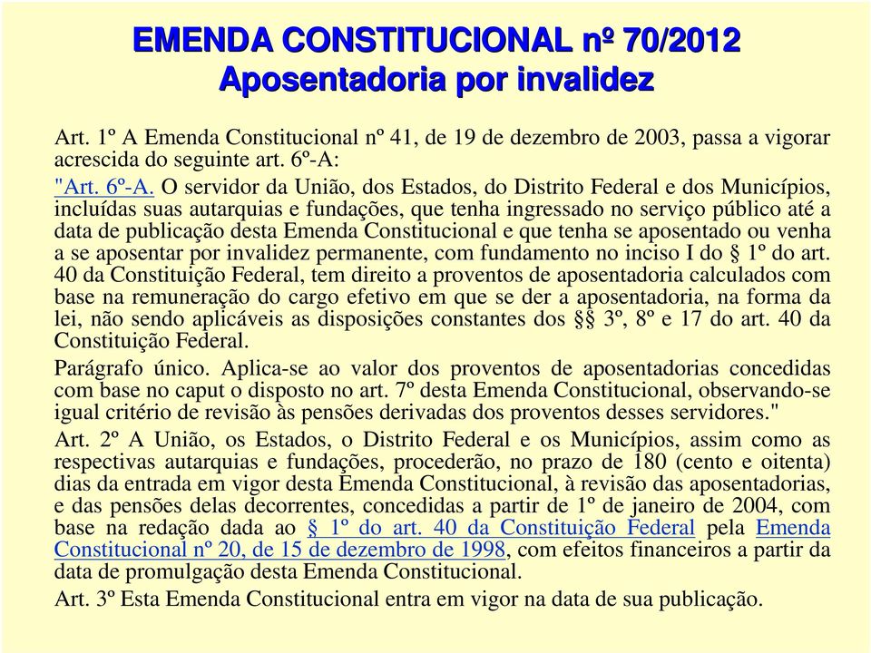 O servidor da União, dos Estados, do Distrito Federal e dos Municípios, incluídas suas autarquias e fundações, que tenha ingressado no serviço público até a data de publicação desta Emenda