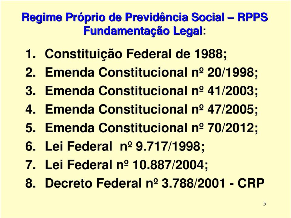 Emenda Constitucional nº 41/2003; 4. Emenda Constitucional nº 47/2005; 5.