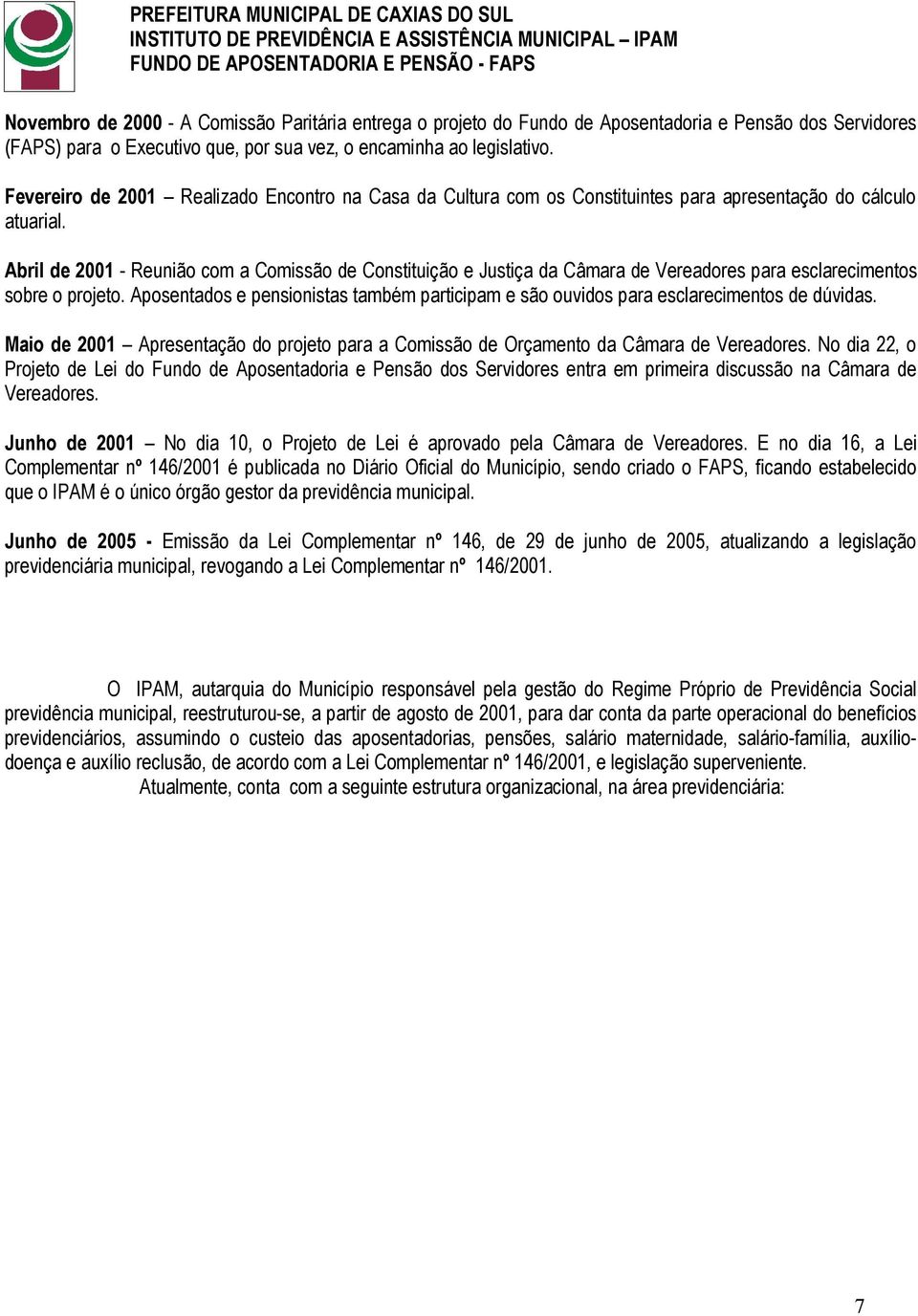 Abril de 2001 - Reunião com a Comissão de Constituição e Justiça da Câmara de Vereadores para esclarecimentos sobre o projeto.