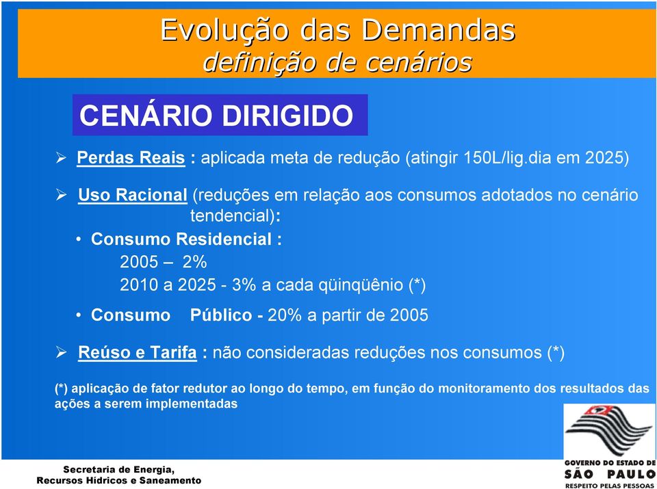 2010 a 2025-3% a cada qüinqüênio (*) Consumo Público - 20% a partir de 2005 Reúso e Tarifa : não consideradas reduções nos