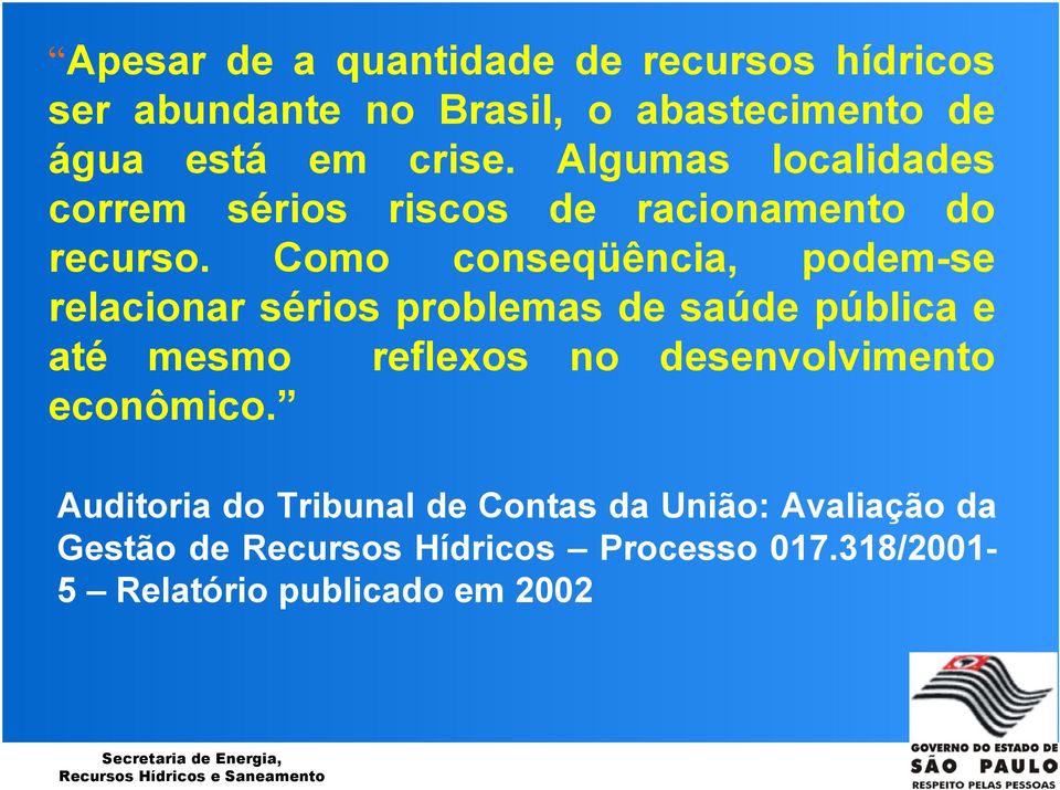 Como conseqüência, podem-se relacionar sérios problemas de saúde pública e até mesmo reflexos no