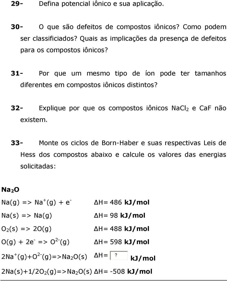 32- Explique por que os compostos iônicos NaCl 2 e CaF não existem.