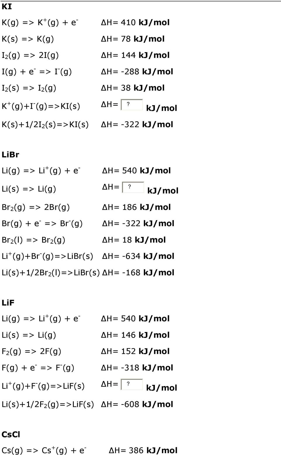 Br 2 (g) => 2Br(g) Br(g) + e - => Br - (g) Br 2 (l) => Br 2 (g) H= 186 H= -322 H= 18 Li + (g)+br - (g)=>libr(s) H= -634 Li(s)+1/2Br 2 (l)=>libr(s) H=