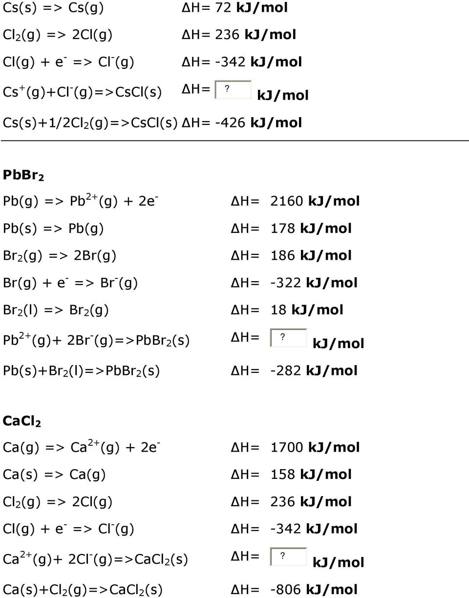 Br 2 (g) H= 2160 H= 178 H= 186 H= -322 H= 18 Pb 2+ (g)+ 2Br - (g)=>pbbr 2 (s) H=?