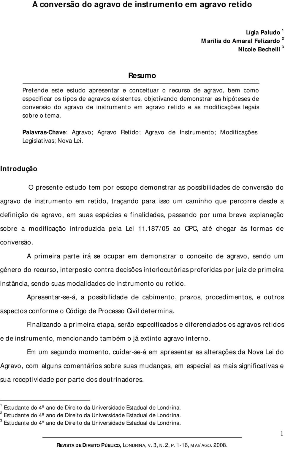 Palavras-Chave: Agravo; Agravo Retido; Agravo de Instrumento; Modificações Legislativas; Nova Lei.