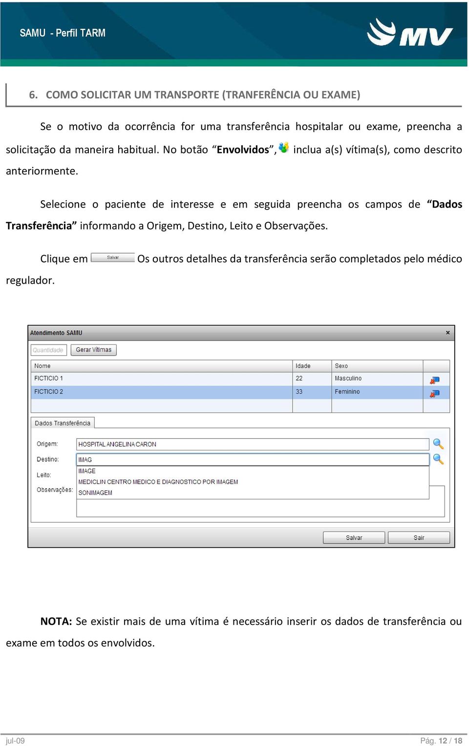 Selecione o paciente de interesse e em seguida preencha os campos de Dados Transferência informando a Origem, Destino, Leito e Observações. regulador.