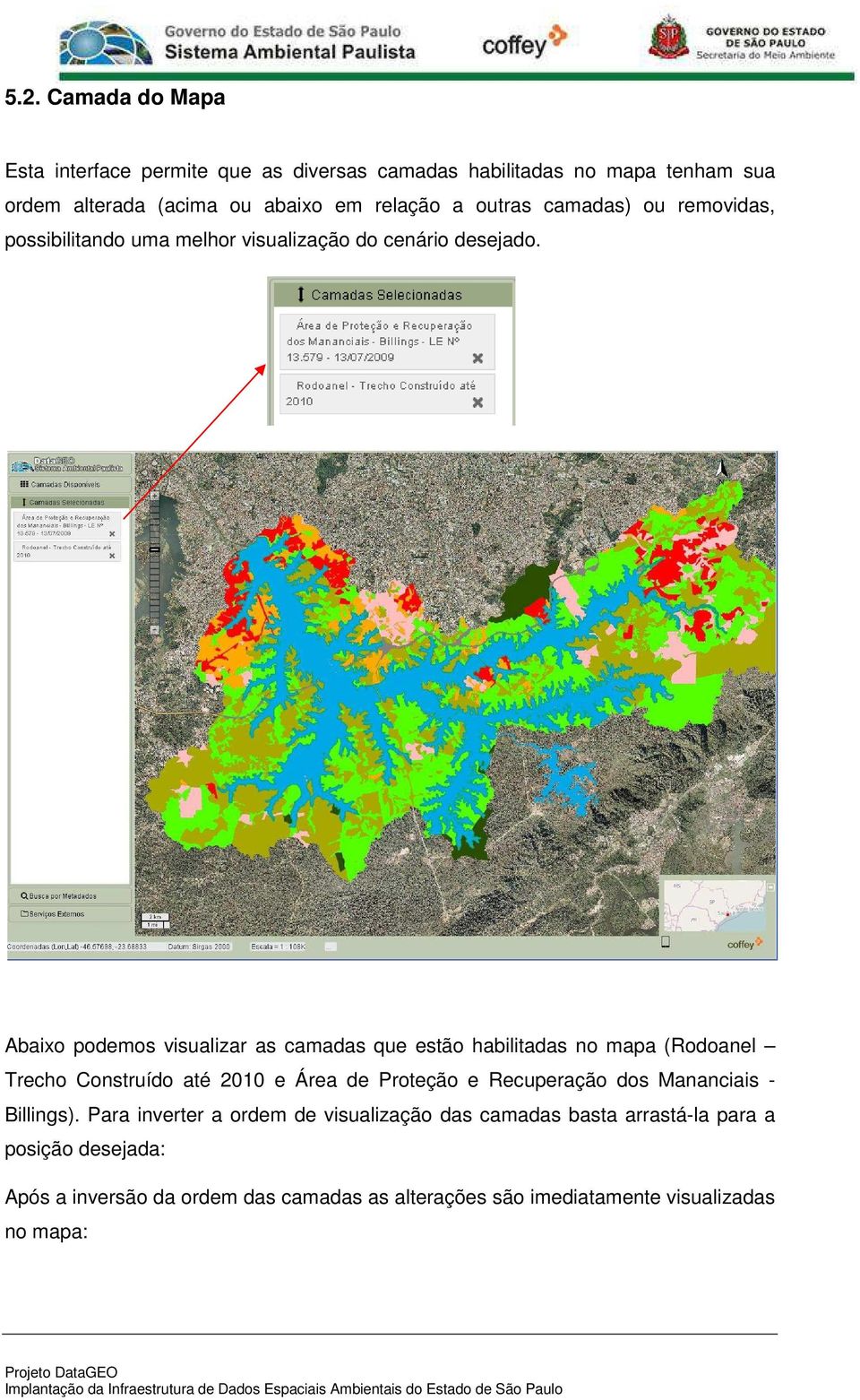 Abaixo podemos visualizar as camadas que estão habilitadas no mapa (Rodoanel Trecho Construído até 2010 e Área de Proteção e Recuperação dos