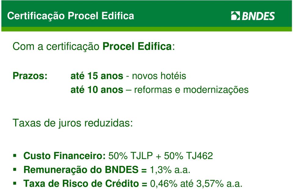 modernizações Taxas de juros reduzidas: Custo Financeiro: 50% TJLP +