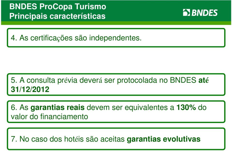 A consulta prévia deverá ser protocolada no BNDES até 31/12/2012 6.