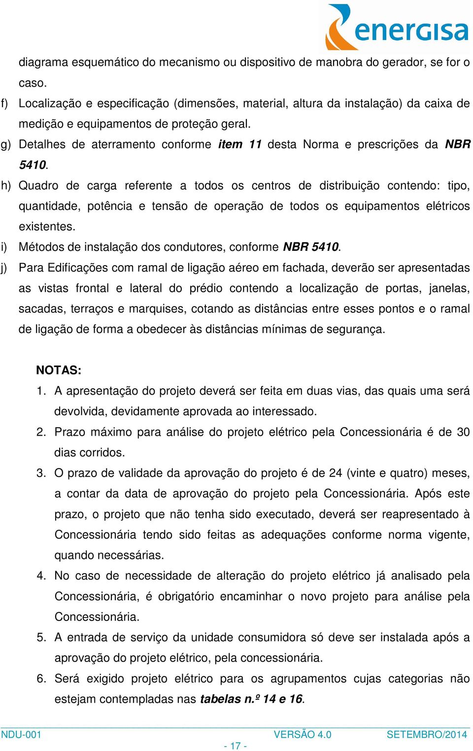 g) Detalhes de aterramento conforme item 11 desta Norma e prescrições da NBR 5410.