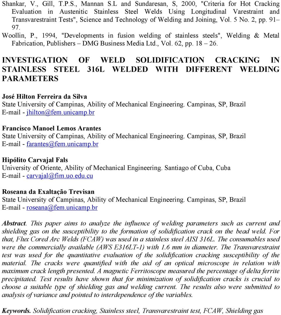 Joining, Vol. 5 No. 2, pp. 91 97. Woollin, P., 1994, "Developments in fusion welding of stainless steels", Welding & Metal Fabrication, Publishers DMG Business Media Ltd., Vol. 62, pp. 18 26.