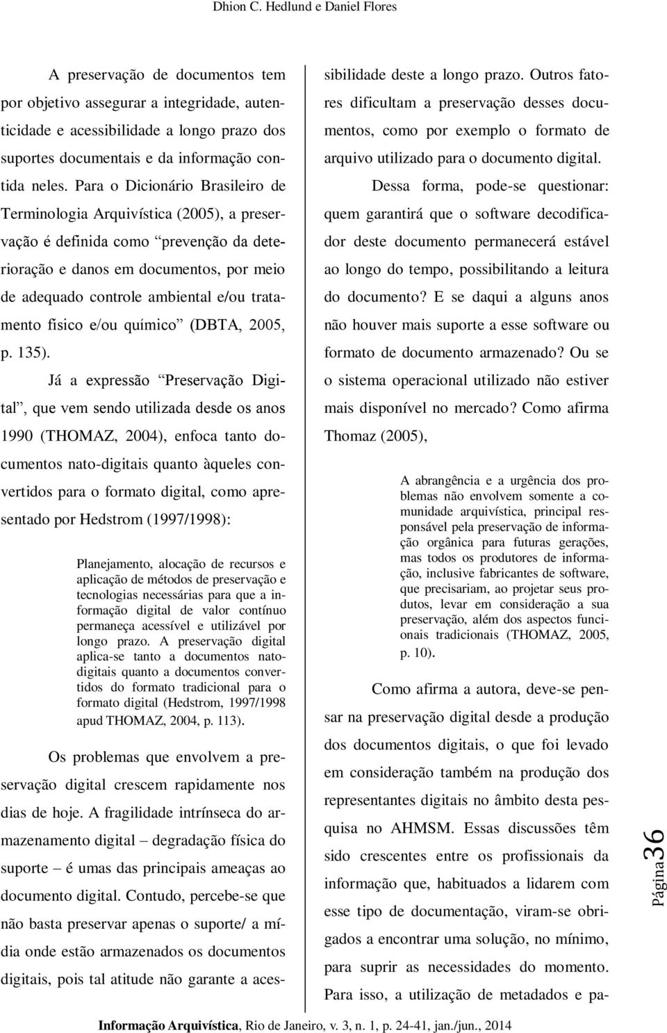 tratamento físico e/ou químico (DBTA, 2005, p. 135).