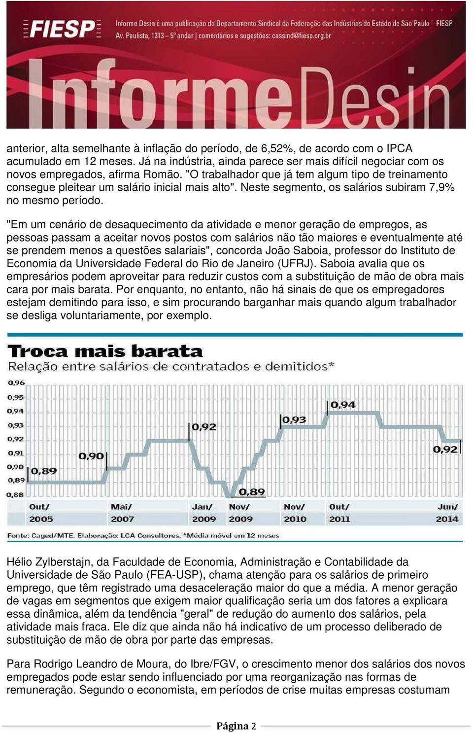 "Em um cenário de desaquecimento da atividade e menor geração de empregos, as pessoas passam a aceitar novos postos com salários não tão maiores e eventualmente até se prendem menos a questões