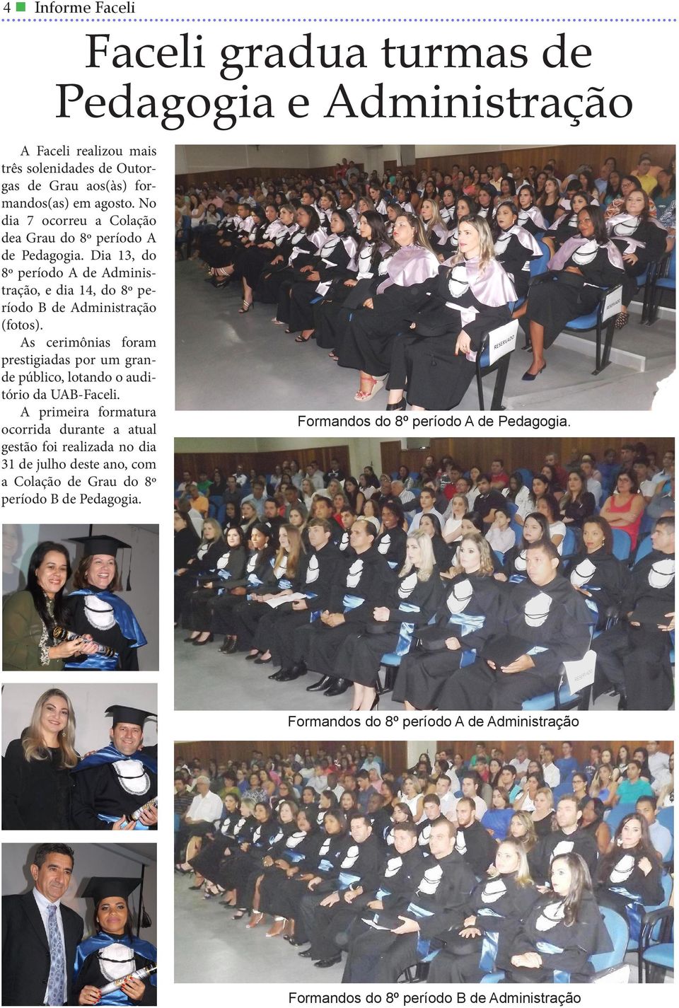 As cerimônias foram prestigiadas por um grande público, lotando o auditório da UAB-Faceli.