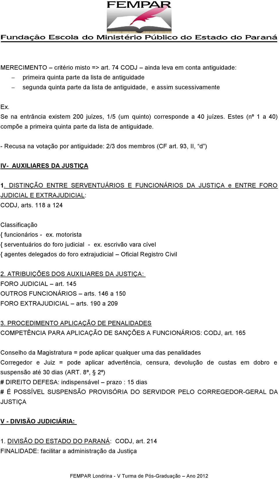 - Recusa na votação por antiguidade: 2/3 dos membros (CF art. 93, II, d ) IV- AUXILIARES DA JUSTIÇA 1.