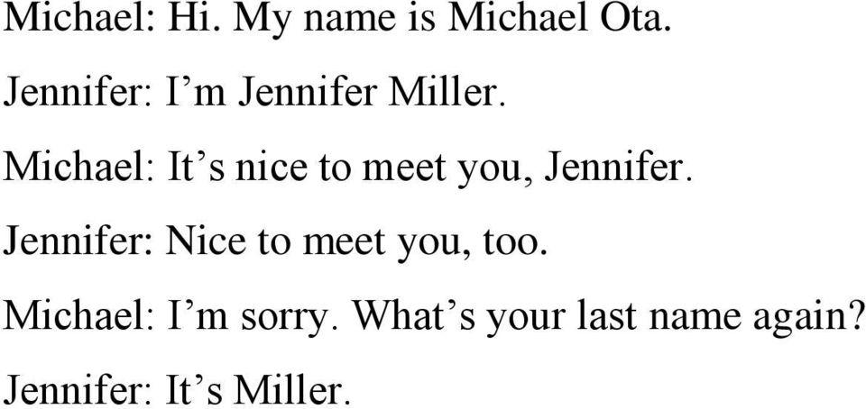 Michael: It s nice to meet you, Jennifer.