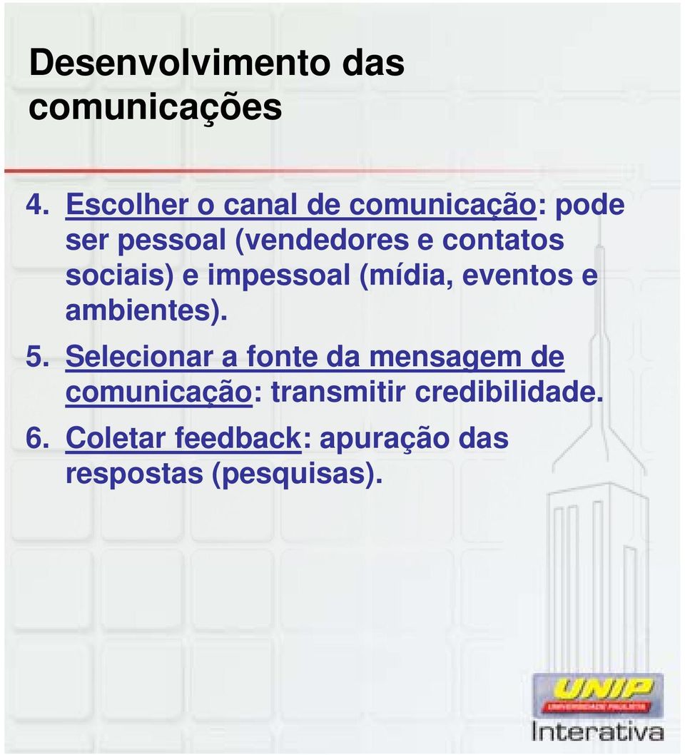 sociais) e impessoal (mídia, eventos e ambientes). 5.