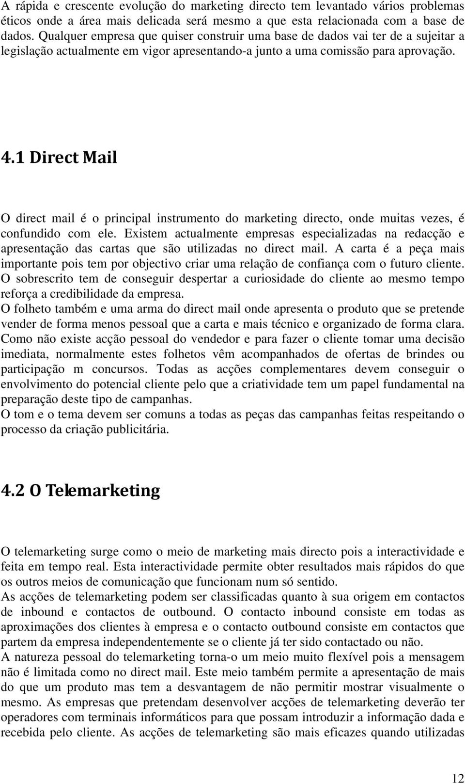 1 Direct Mail O direct mail é o principal instrumento do marketing directo, onde muitas vezes, é confundido com ele.