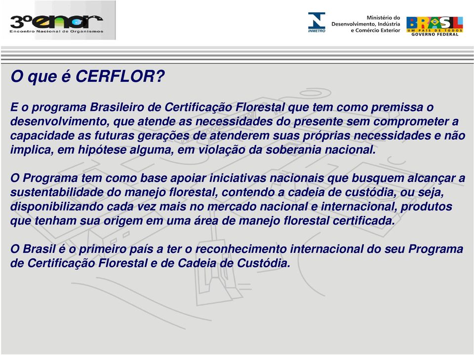 atenderem suas próprias necessidades e não implica, em hipótese alguma, em violação da soberania nacional.