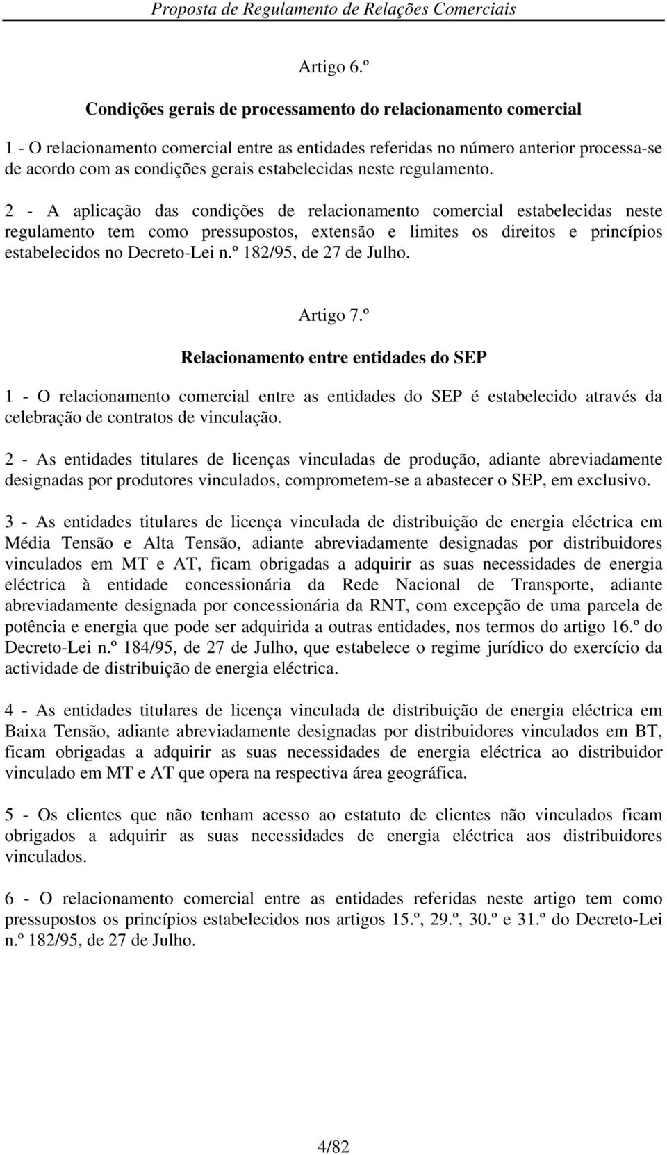 anterior processa-se de acordo com as condições gerais estabelecidas neste regulamento.