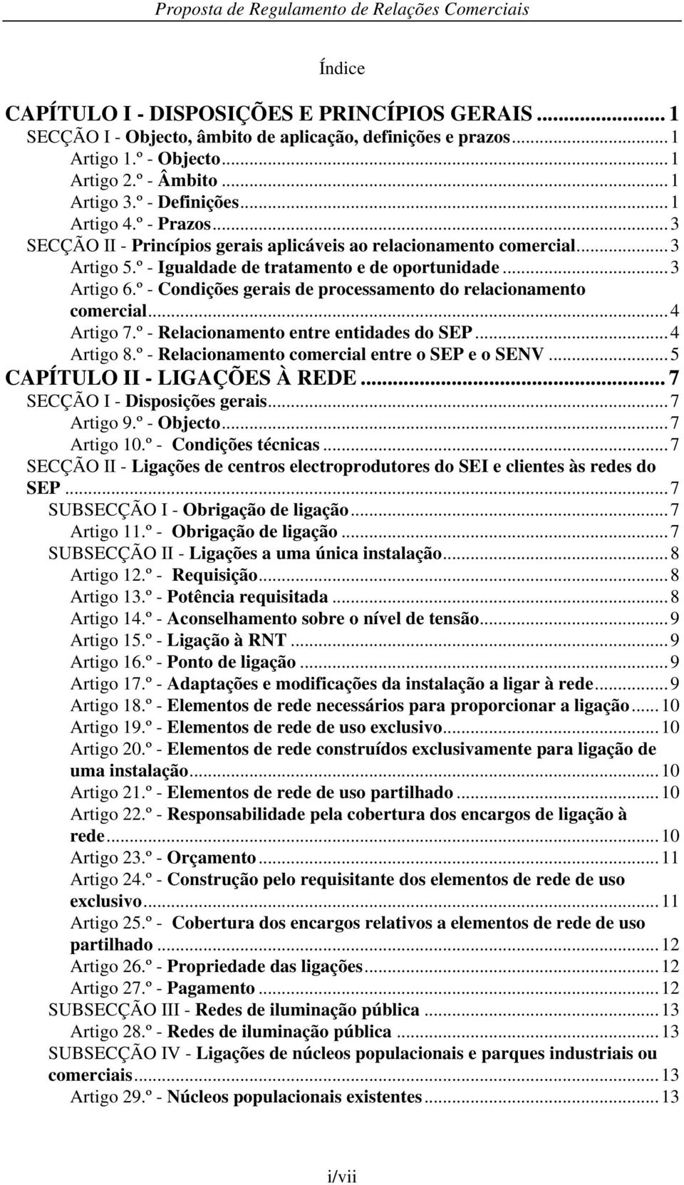 º - Condições gerais de processamento do relacionamento comercial...4 Artigo 7.º - Relacionamento entre entidades do SEP...4 Artigo 8.º - Relacionamento comercial entre o SEP e o SENV.