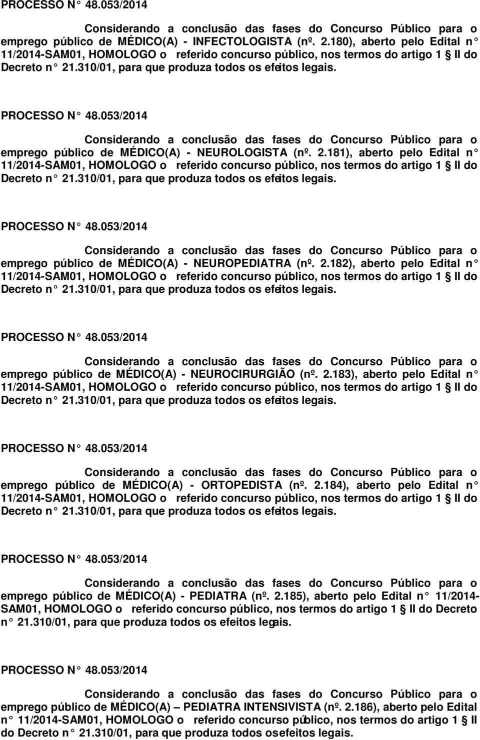 183), aberto pelo Edital n emprego público de MÉDICO(A) - ORTOPEDISTA (nº. 2.