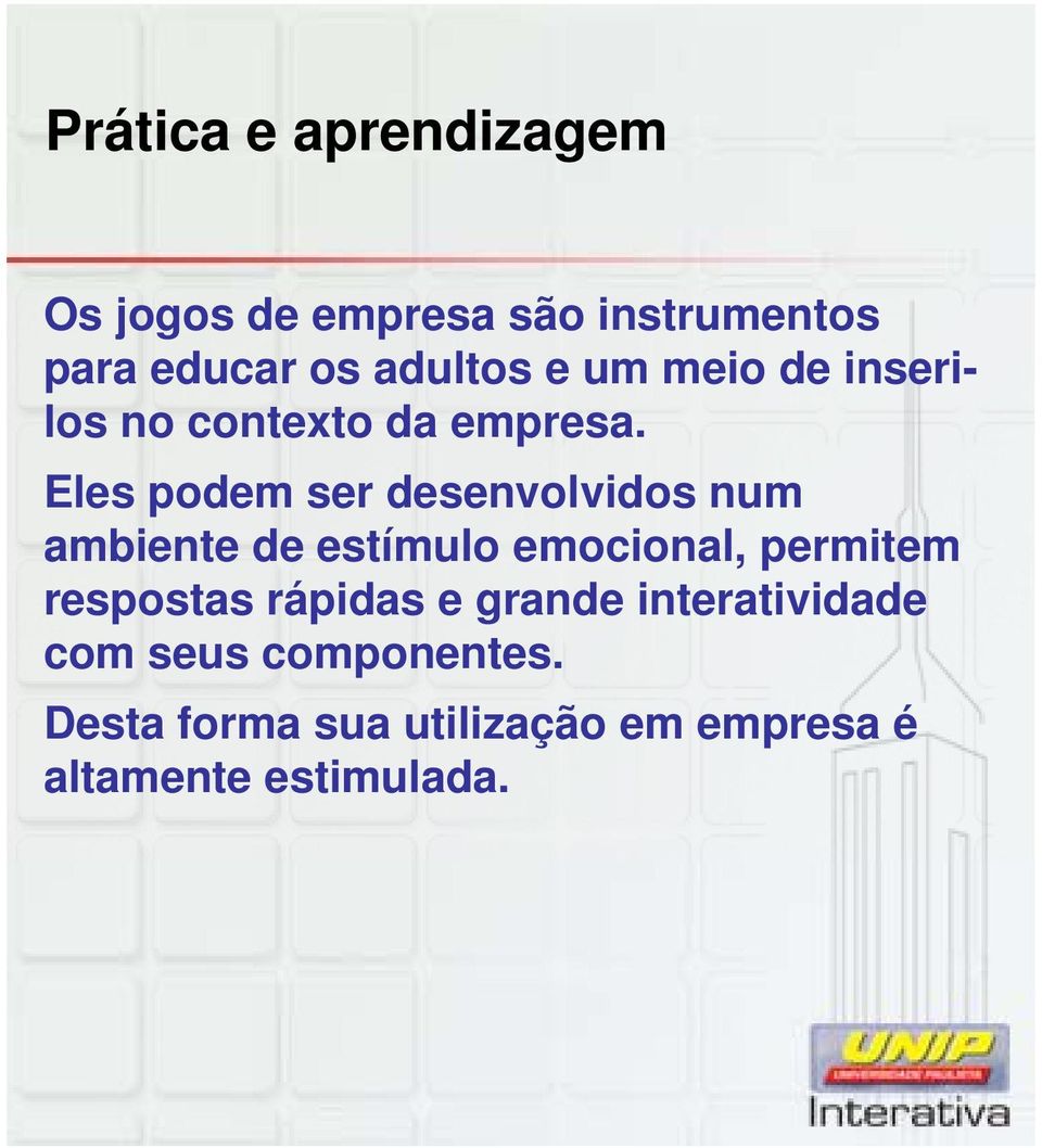 Eles podem ser desenvolvidos num ambiente de estímulo emocional, permitem