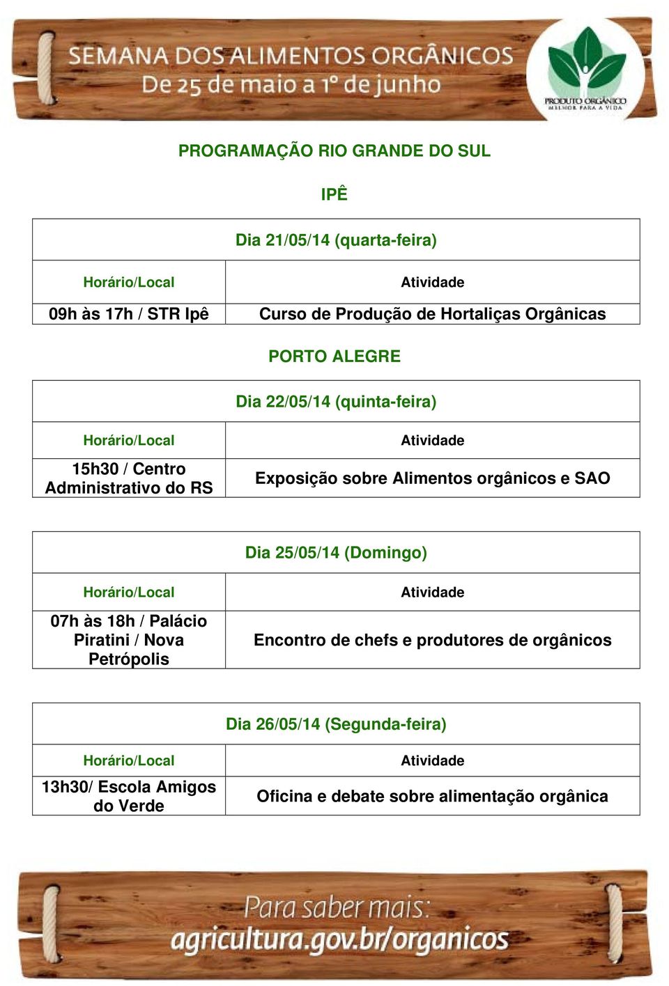 orgânicos e SAO Dia 25/05/14 (Domingo) 07h às 18h / Palácio Piratini / Nova Petrópolis Encontro de chefs e