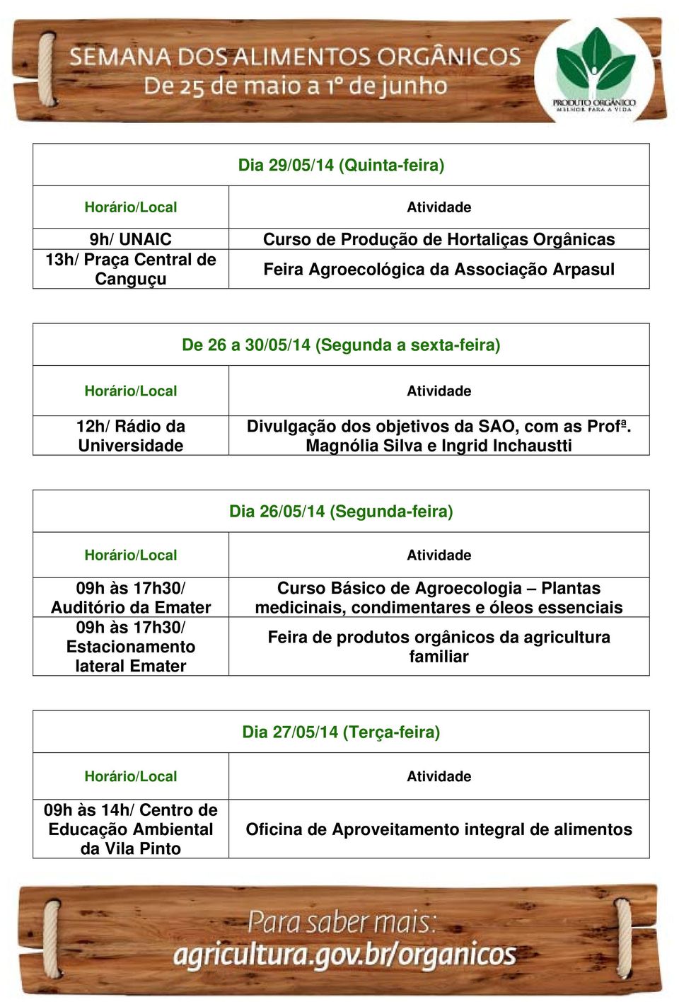 Magnólia Silva e Ingrid Inchaustti Dia 26/05/14 (Segunda-feira) 09h às 17h30/ Auditório da Emater 09h às 17h30/ Estacionamento lateral Emater Curso Básico de