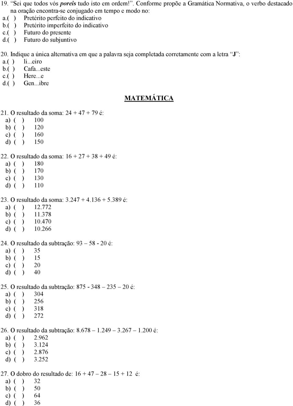 ..eiro b.( ) Cafa...este c.( ) Here...e d.( ) Gen...ibre 21. O resultado da soma: 24 + 47 + 79 é: a) ( ) 100 b) ( ) 120 c) ( ) 160 d) ( ) 150 22.