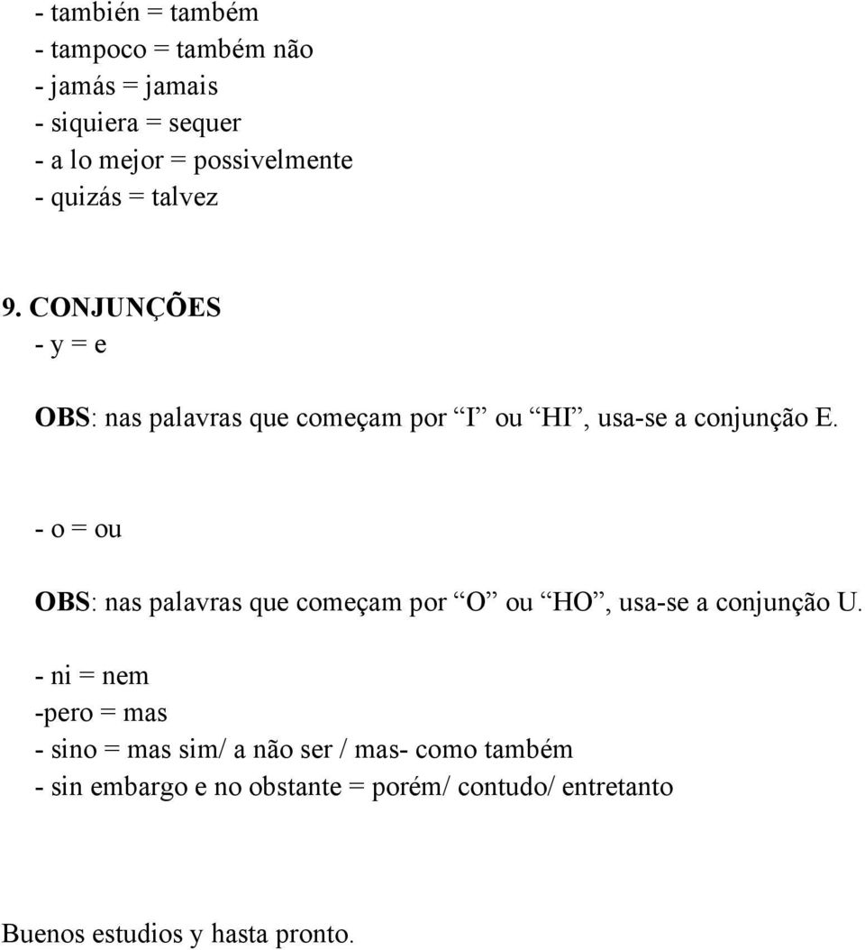 - o = ou OBS: nas palavras que começam por O ou HO, usa-se a conjunção U.