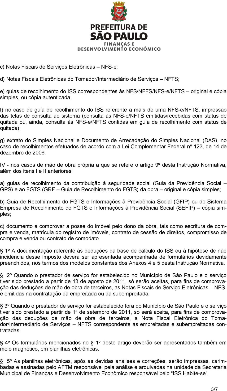 emitidas/recebidas com status de quitada ou, ainda, consulta às NFS-e/NFTS contidas em guia de recolhimento com status de quitada); g) extrato do Simples Nacional e Documento de Arrecadação do