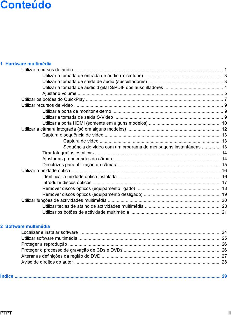 .. 9 Utilizar a tomada de saída S-Video... 9 Utilizar a porta HDMI (somente em alguns modelos)... 10 Utilizar a câmara integrada (só em alguns modelos)... 12 Captura e sequência de vídeo.